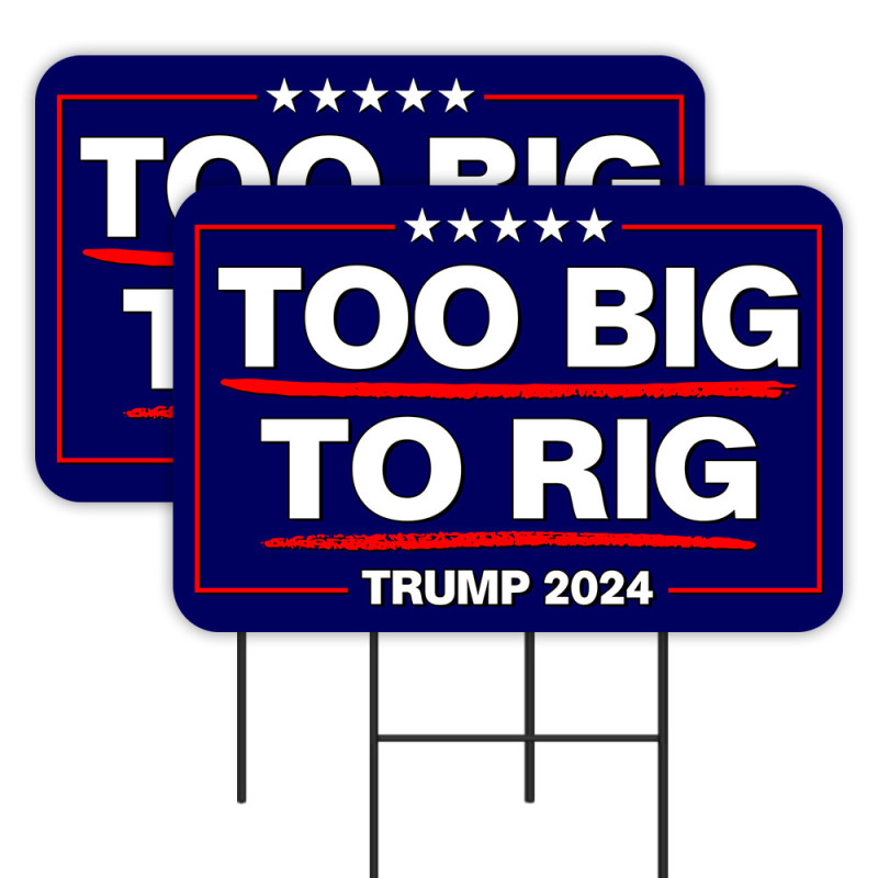 Too Big To Rig - Trump 2024 2 Pack Double-Sided Yard Signs 16" x 24" with Metal Stakes (Made in Texas)